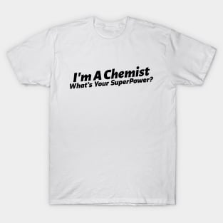 I'm an Chemist, What's Your Superpower? T-Shirt